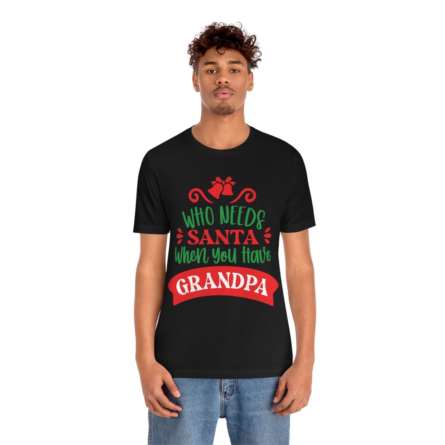 Who Needs Santa When You Have Grandma Funny Christmas Unisex Jersey Short Sleeve T-Shirt Ichaku [Perfect Gifts Selection]