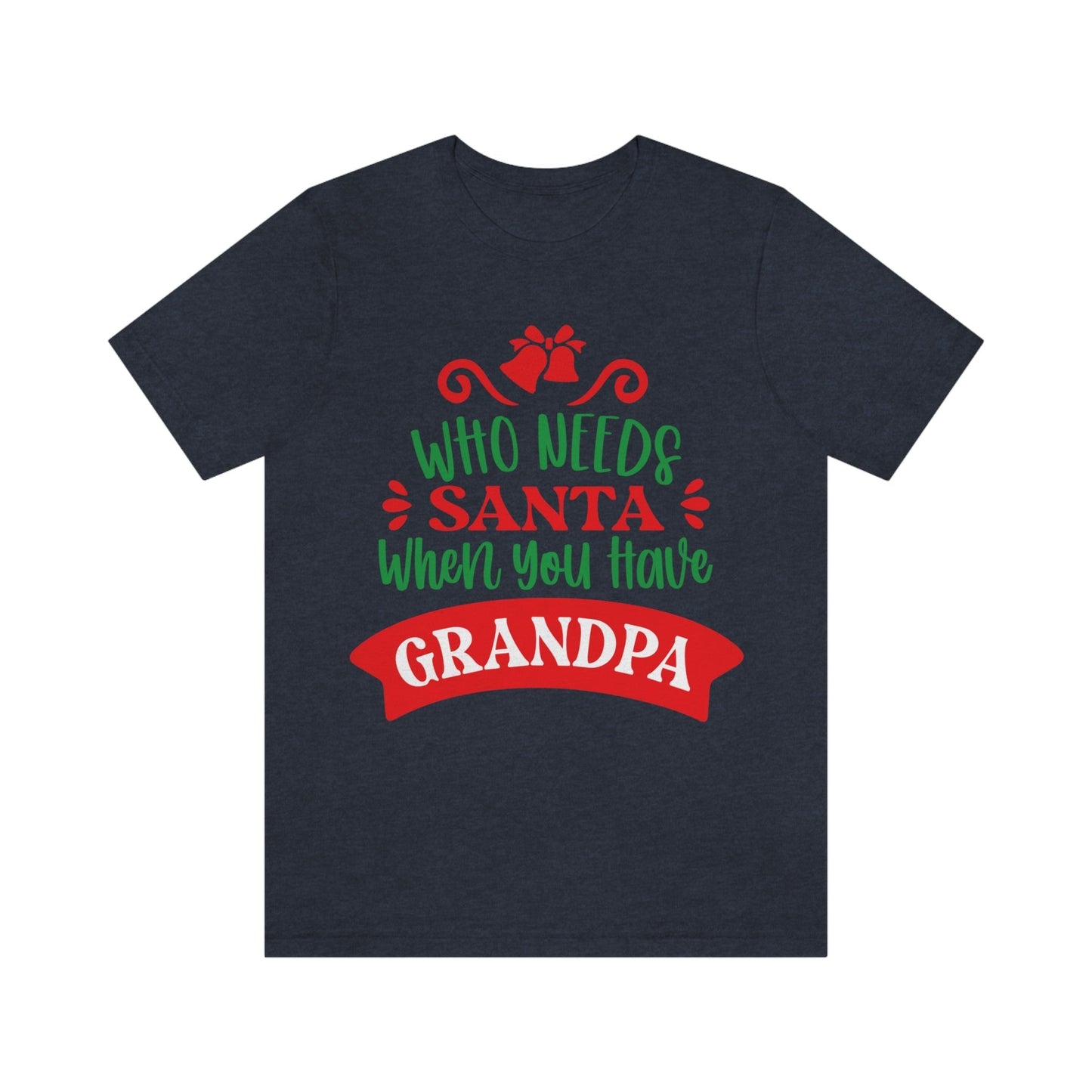 Who Needs Santa When You Have Grandma Funny Christmas Unisex Jersey Short Sleeve T-Shirt Ichaku [Perfect Gifts Selection]