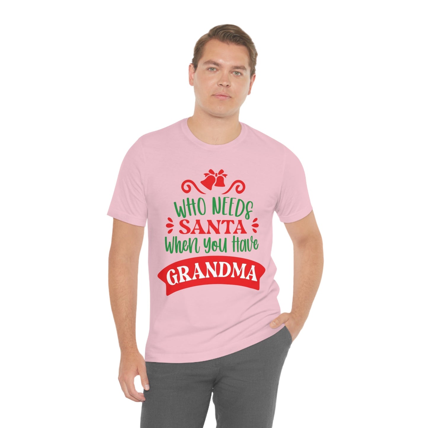 Who Needs Santa When You Have Grandma Funny Christmas Unisex Jersey Short Sleeve T-Shirt Ichaku [Perfect Gifts Selection]