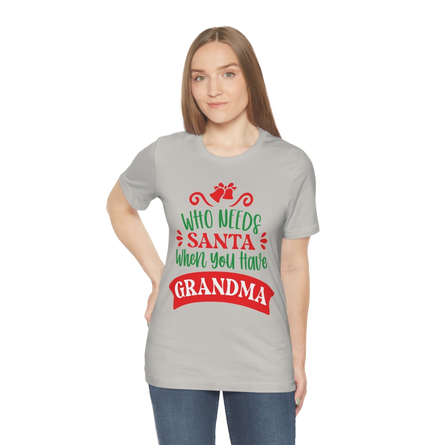 Who Needs Santa When You Have Grandma Funny Christmas Unisex Jersey Short Sleeve T-Shirt Ichaku [Perfect Gifts Selection]