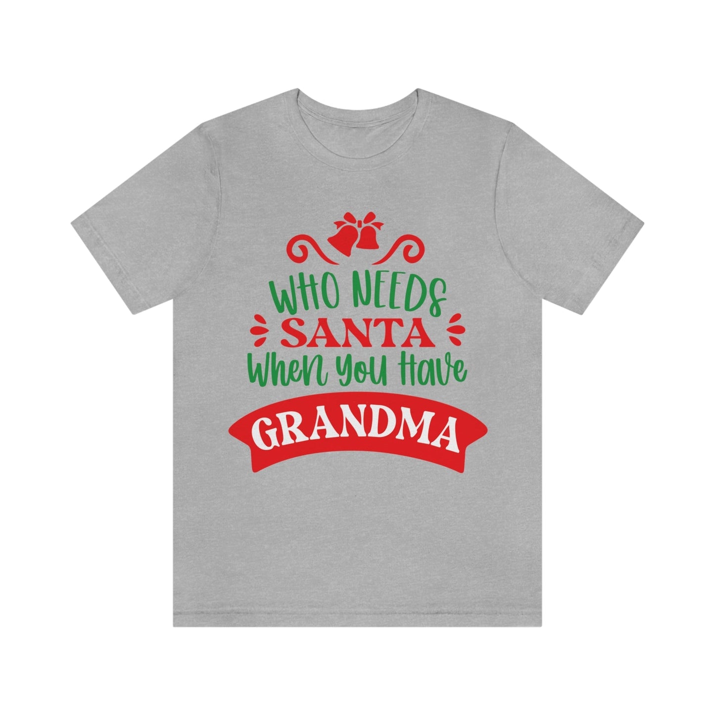 Who Needs Santa When You Have Grandma Funny Christmas Unisex Jersey Short Sleeve T-Shirt Ichaku [Perfect Gifts Selection]