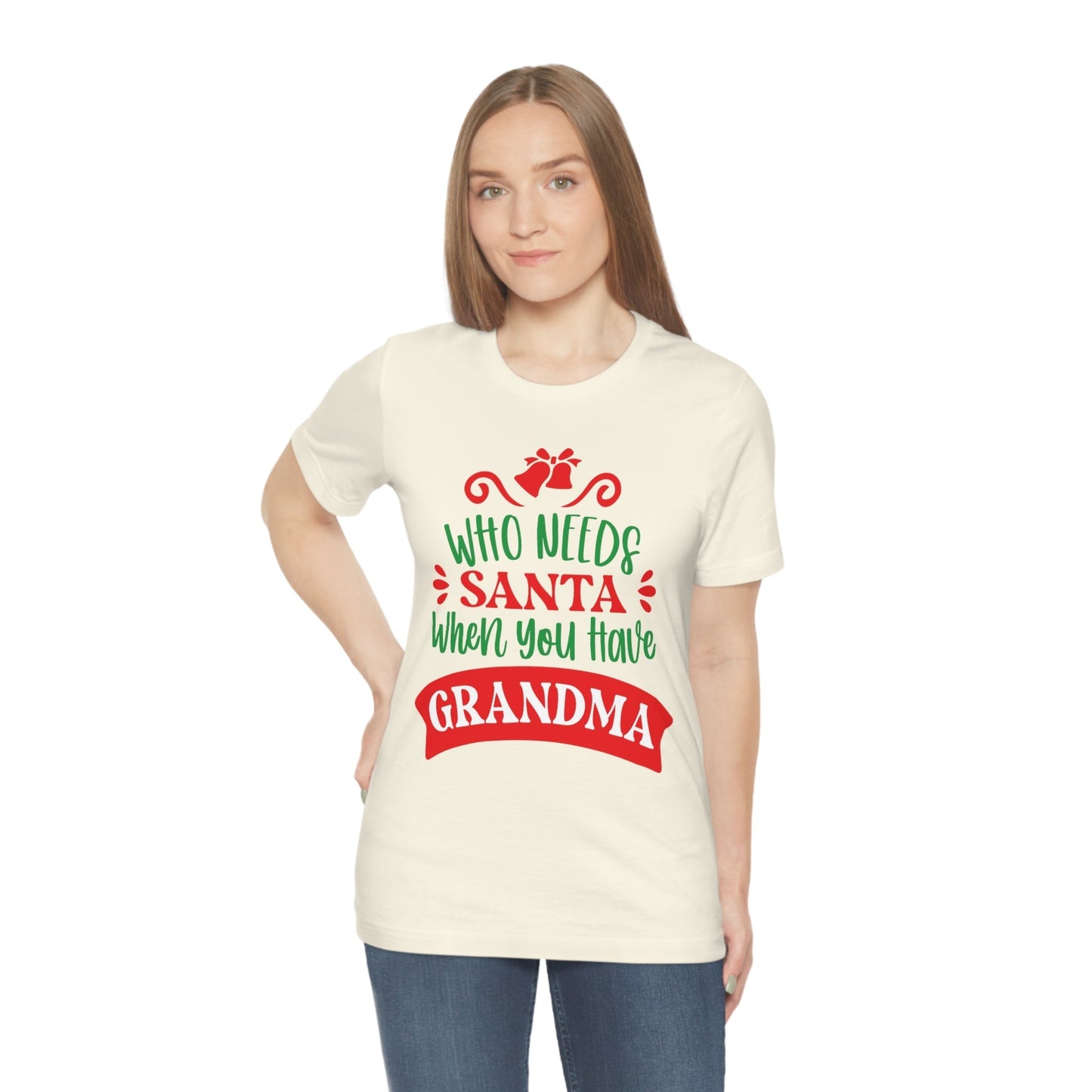 Who Needs Santa When You Have Grandma Funny Christmas Unisex Jersey Short Sleeve T-Shirt Ichaku [Perfect Gifts Selection]