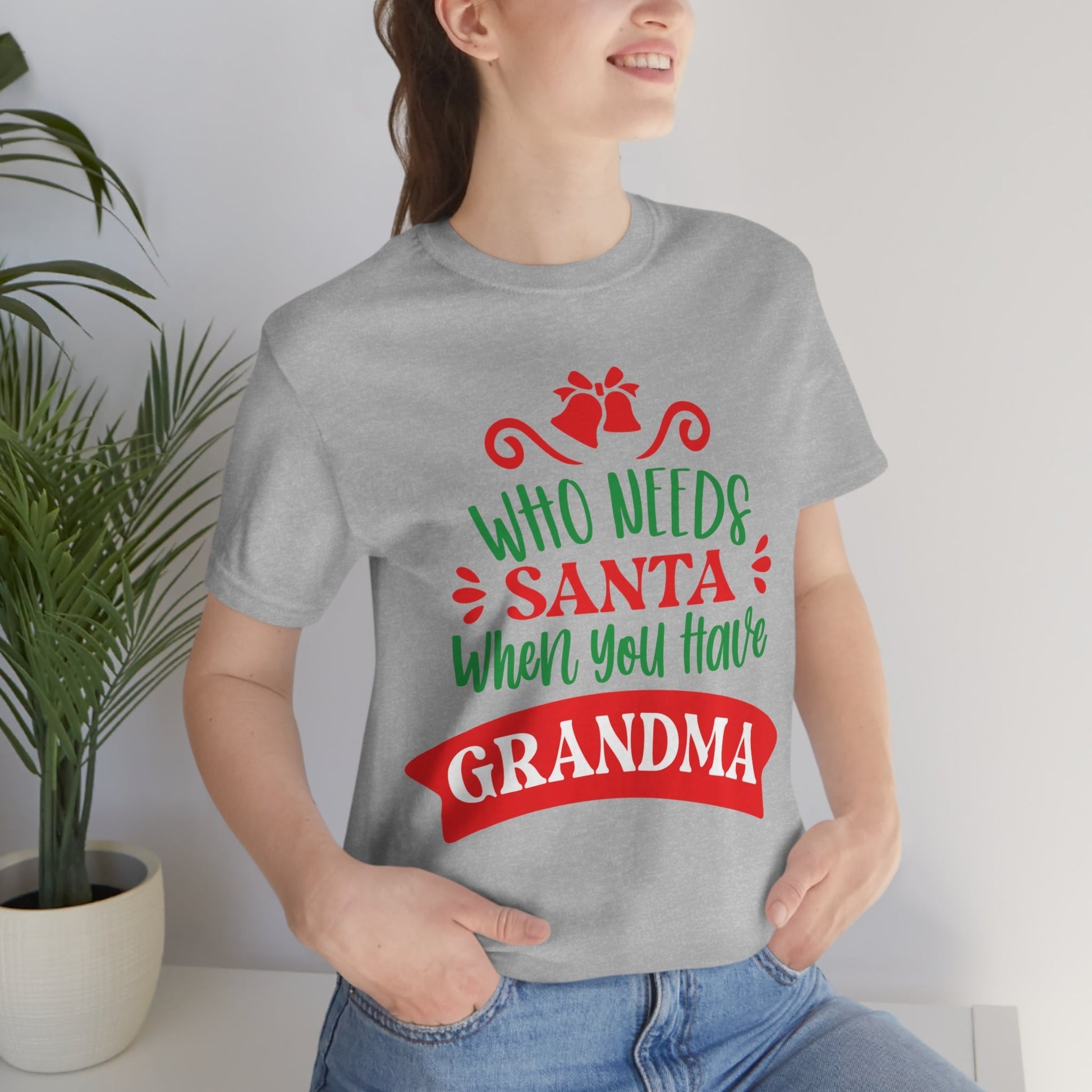 Who Needs Santa When You Have Grandma Funny Christmas Unisex Jersey Short Sleeve T-Shirt Ichaku [Perfect Gifts Selection]