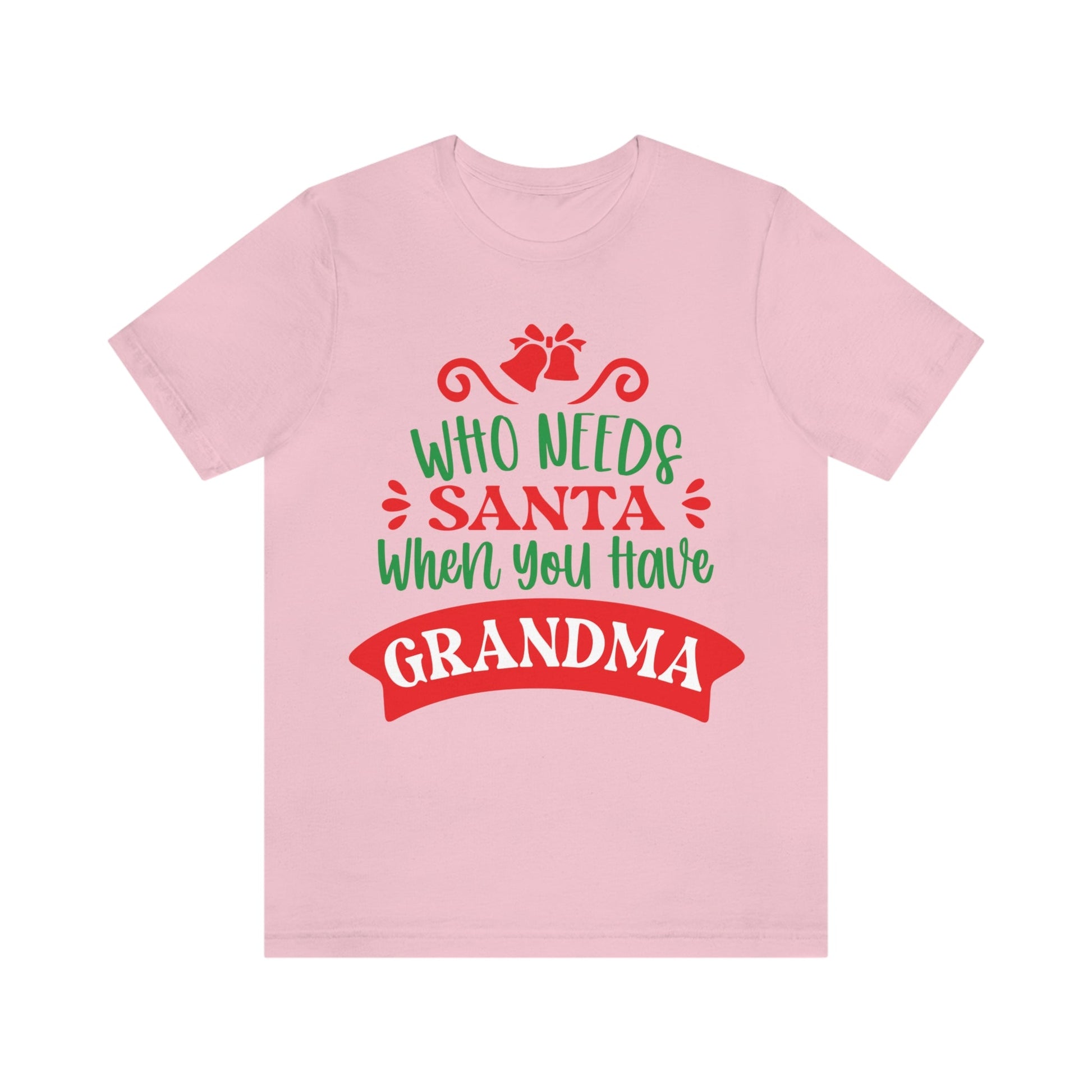 Who Needs Santa When You Have Grandma Funny Christmas Unisex Jersey Short Sleeve T-Shirt Ichaku [Perfect Gifts Selection]