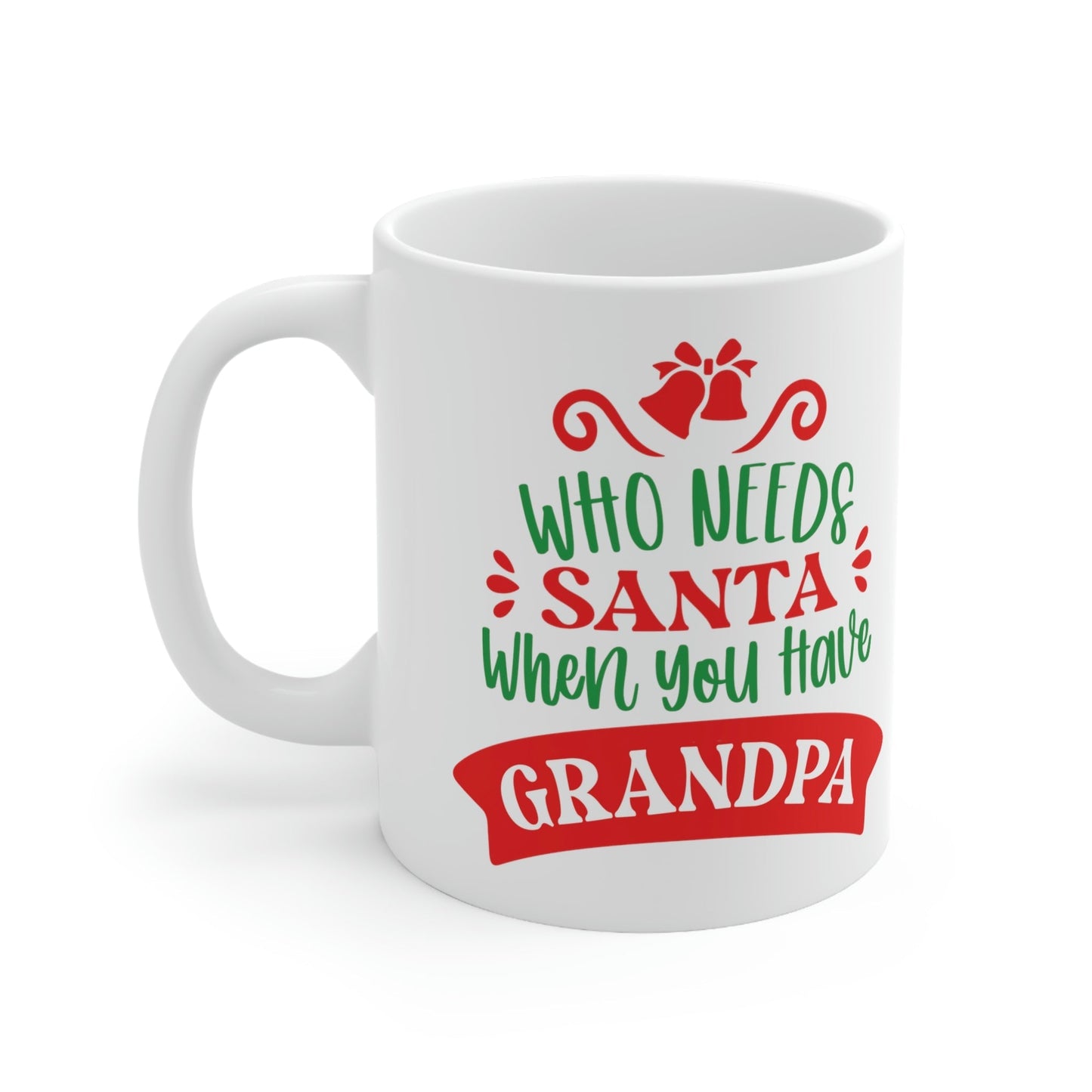 Who Needs Santa When You Have Grandpa Funny Christmas Ceramic Mug 11oz Ichaku [Perfect Gifts Selection]