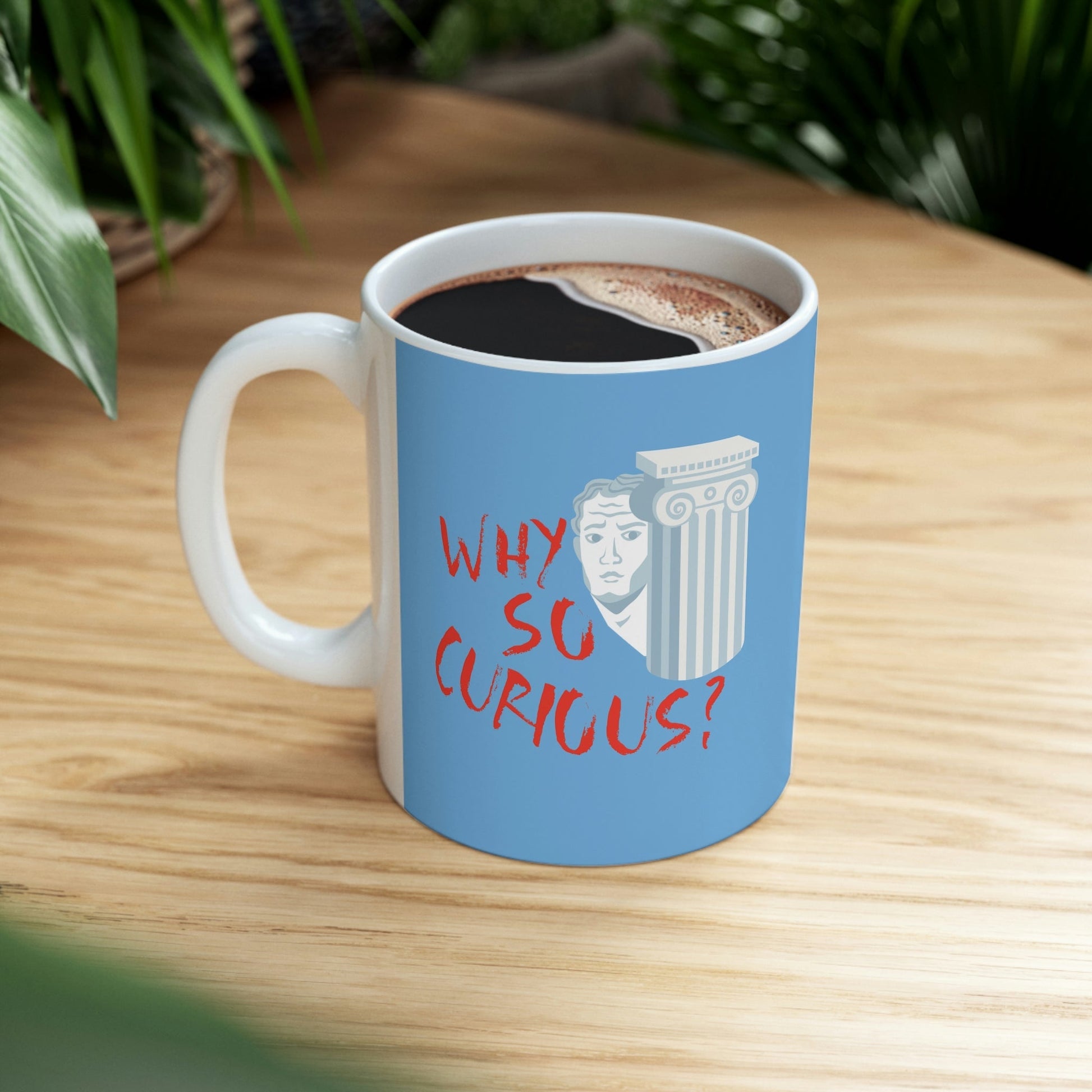 Why So Curious Educational Slogan Art Ceramic Mug 11oz Ichaku [Perfect Gifts Selection]