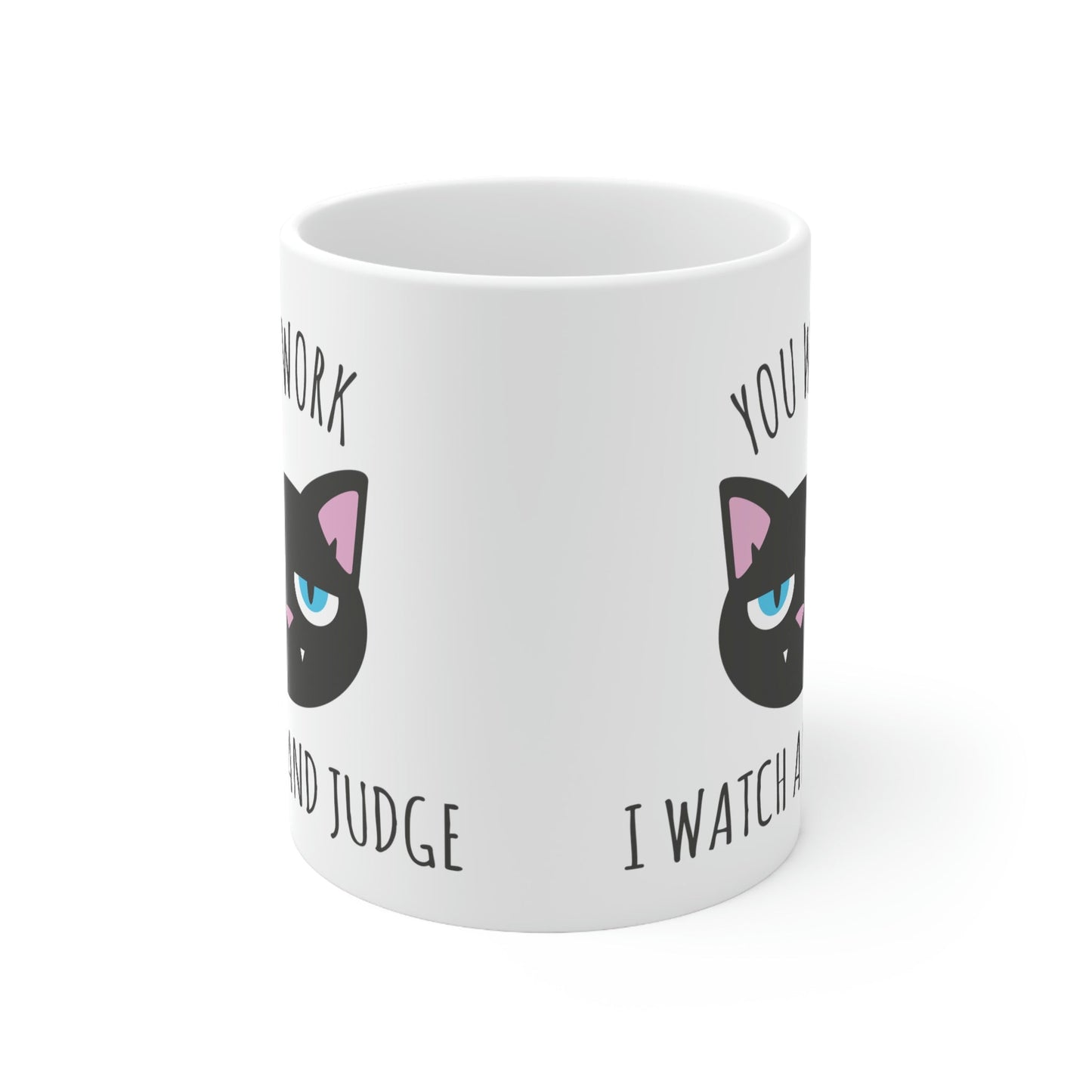 You Work I Watch and Judge Cat Funny Cats Memes Ceramic Mug 11oz Ichaku [Perfect Gifts Selection]