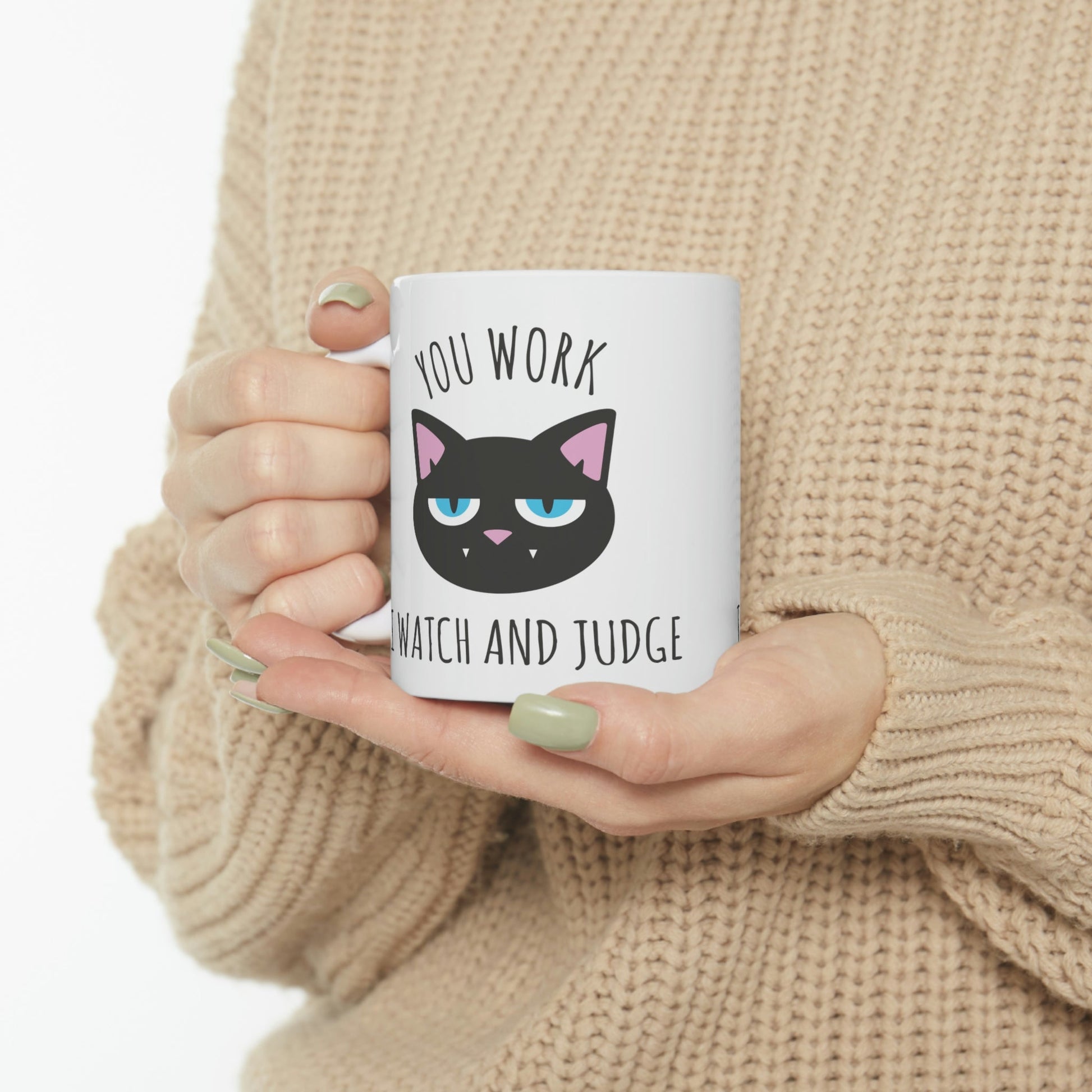 You Work I Watch and Judge Cat Funny Cats Memes Ceramic Mug 11oz Ichaku [Perfect Gifts Selection]