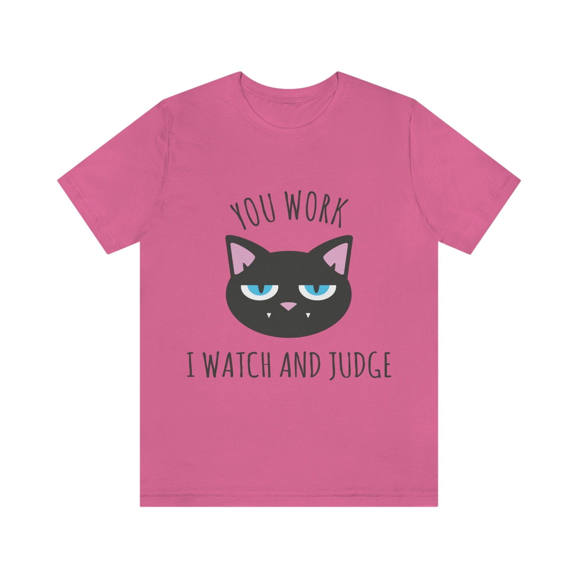 You Work I Watch and Judge Cat Funny Cats Memes Unisex Jersey Short Sleeve T-Shirt Ichaku [Perfect Gifts Selection]