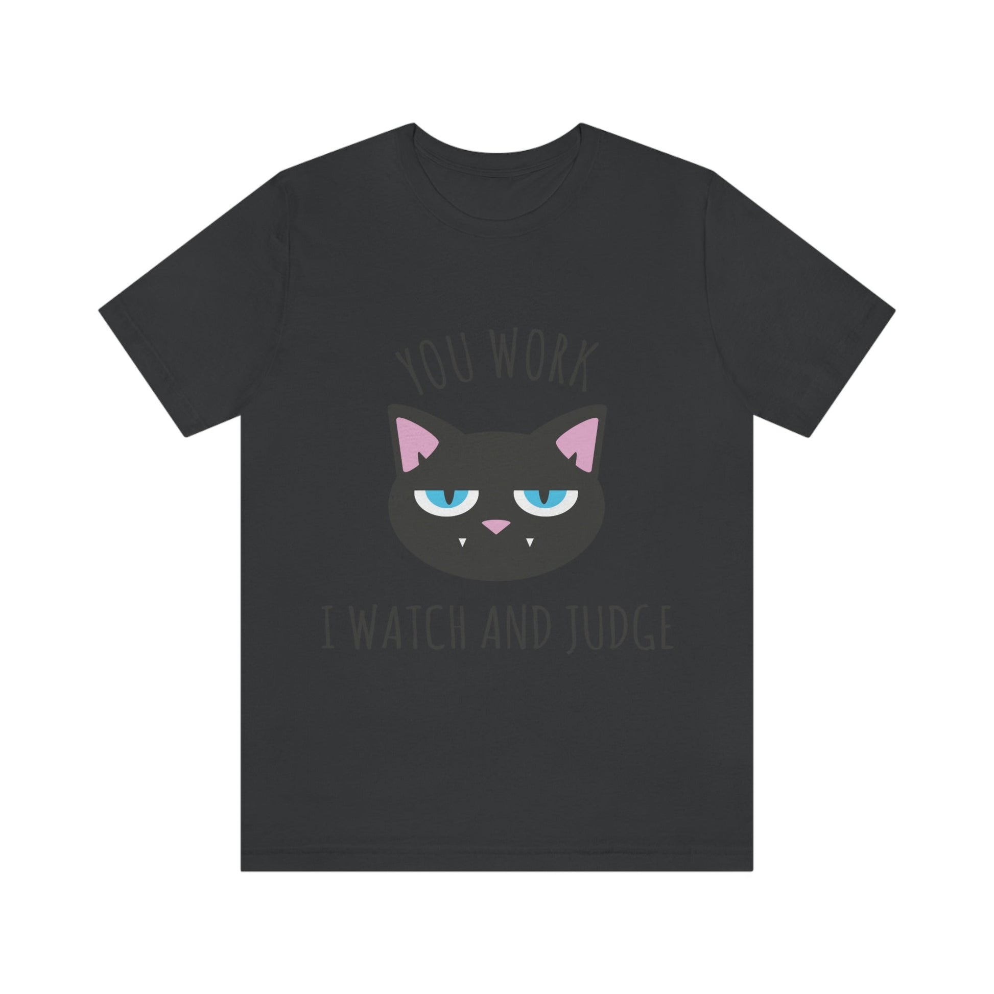 You Work I Watch and Judge Cat Funny Cats Memes Unisex Jersey Short Sleeve T-Shirt Ichaku [Perfect Gifts Selection]