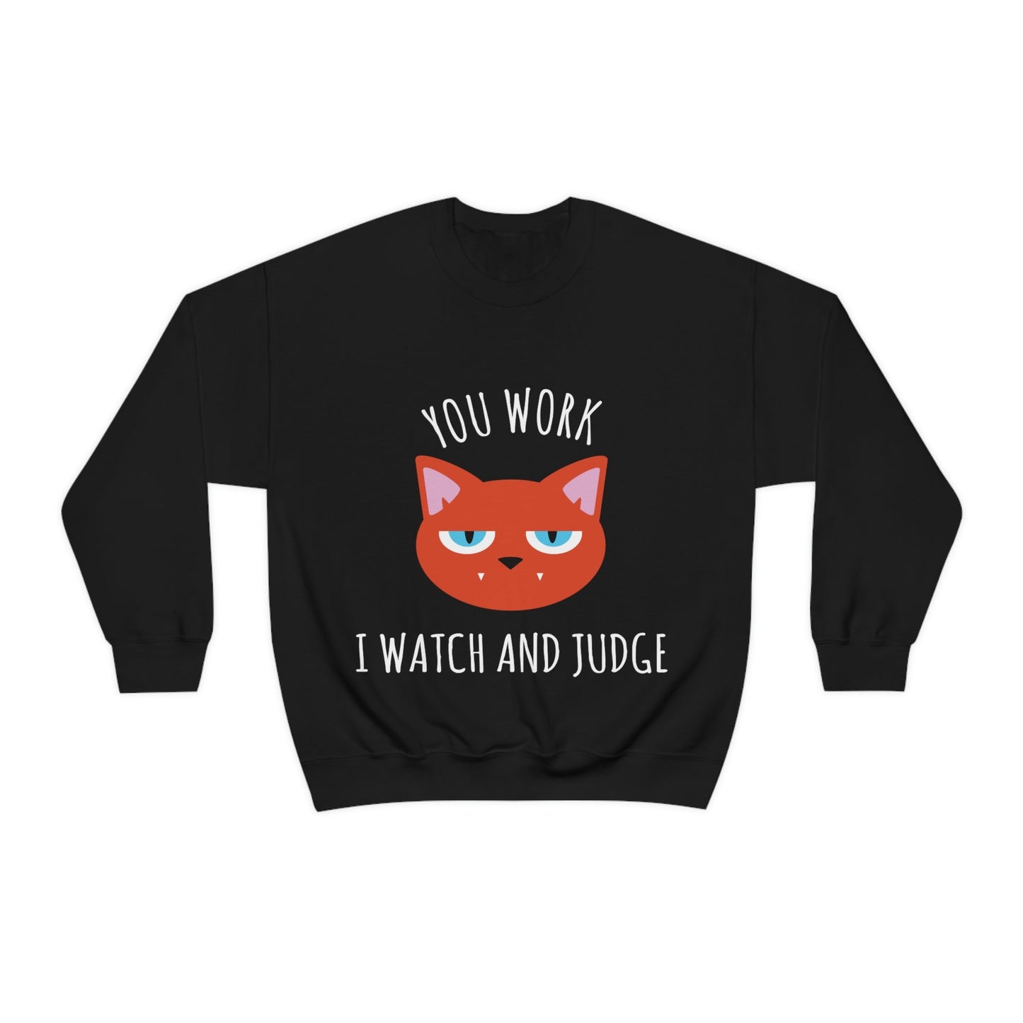 You Work I Watch and Judge Cat Funny Cats Memes White Text Unisex Heavy Blend™ Crewneck Sweatshirt Ichaku [Perfect Gifts Selection]