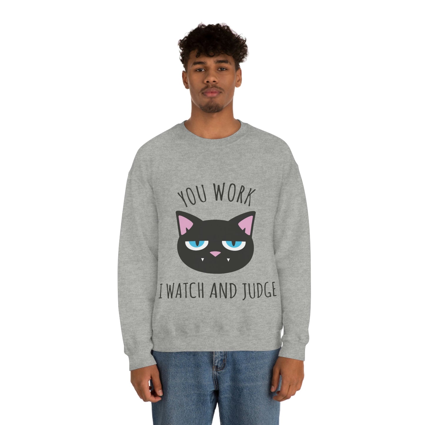 You Work I Watch and Judge Cat Funny Cats Memes White Text Unisex Heavy Blend™ Crewneck Sweatshirt Ichaku [Perfect Gifts Selection]