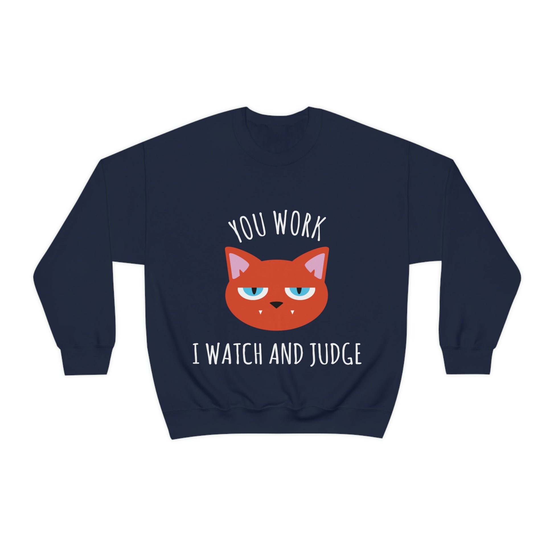 You Work I Watch and Judge Cat Funny Cats Memes White Text Unisex Heavy Blend™ Crewneck Sweatshirt Ichaku [Perfect Gifts Selection]