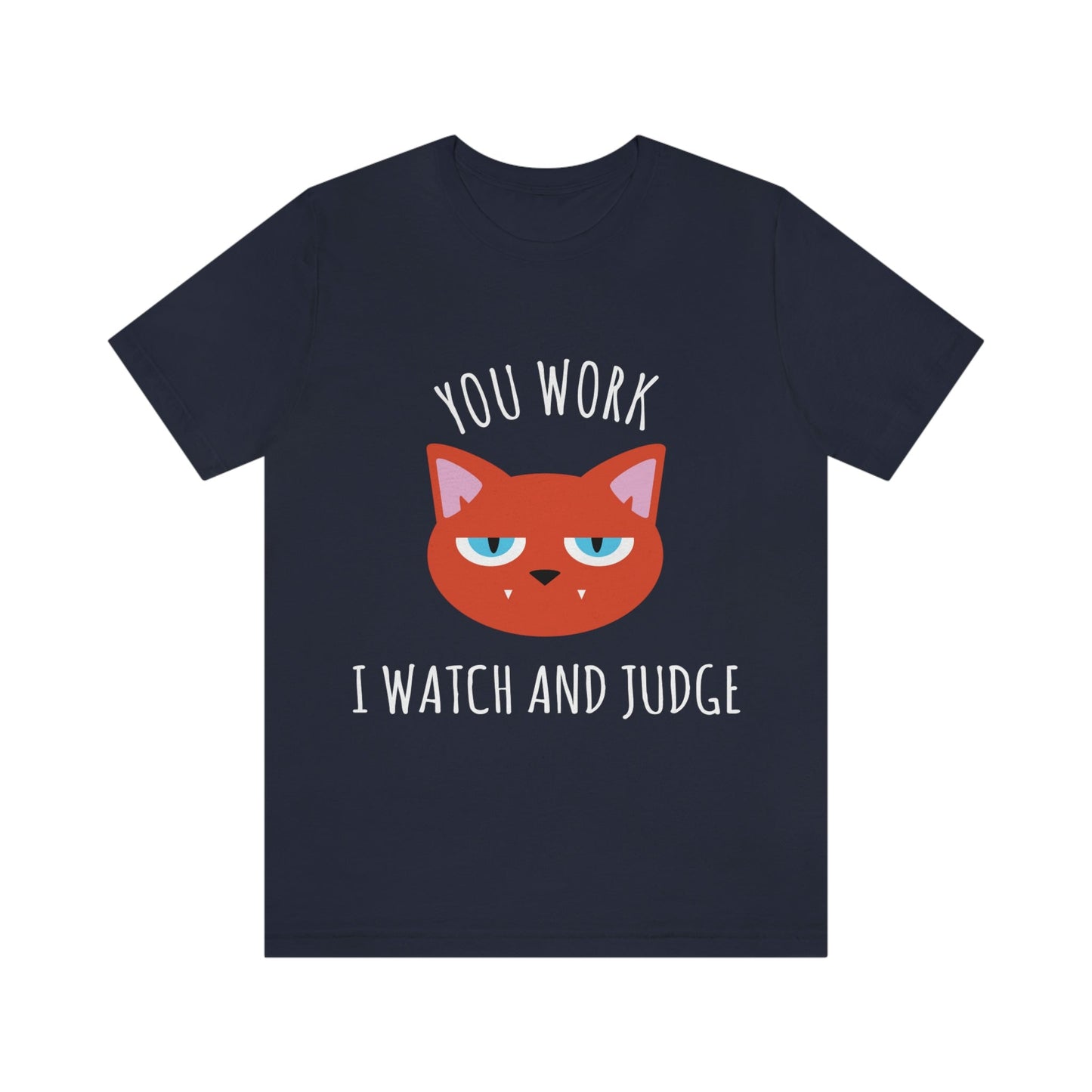 You Work I Watch and Judge Cat Funny Cats Memes White Text Unisex Jersey Short Sleeve T-Shirt Ichaku [Perfect Gifts Selection]