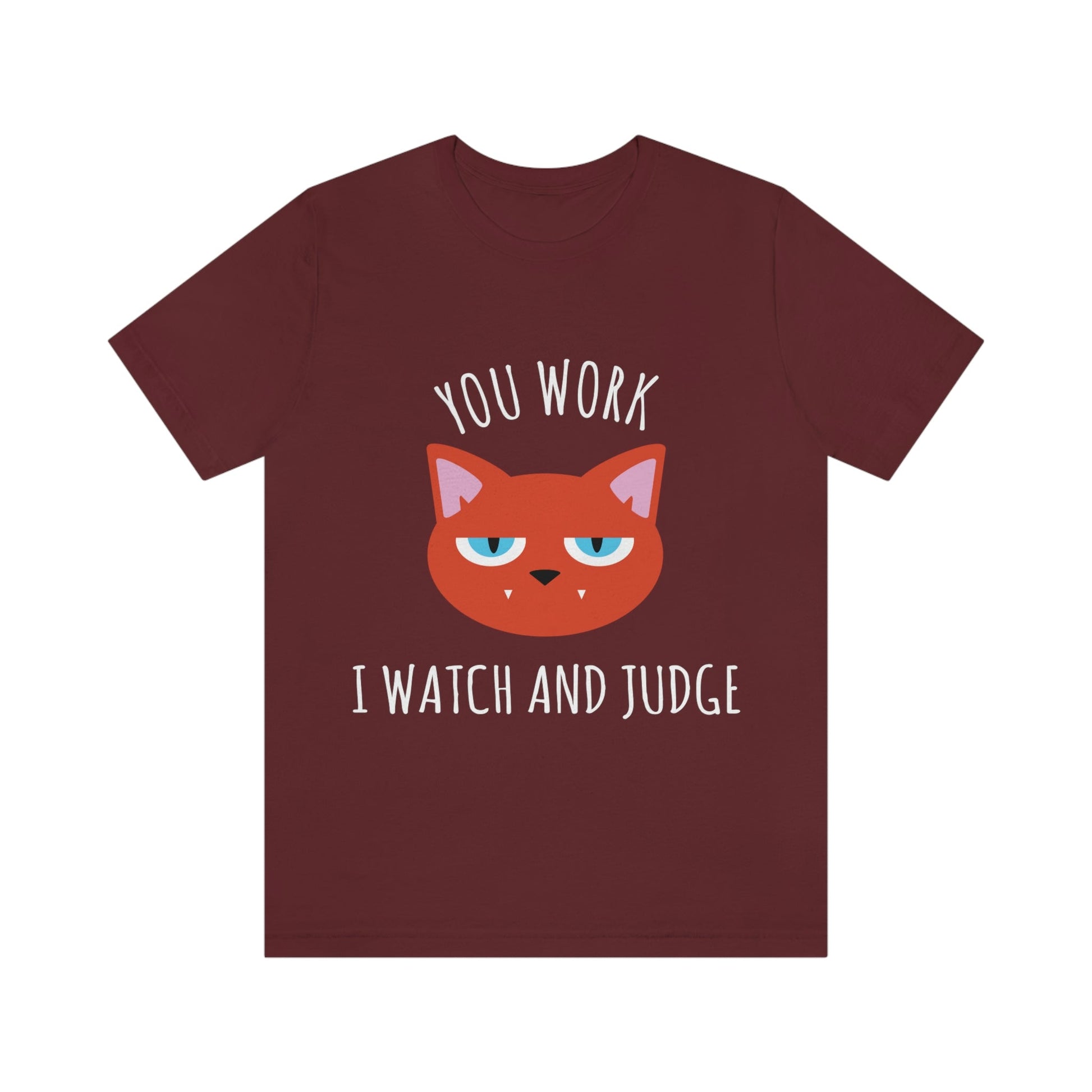 You Work I Watch and Judge Cat Funny Cats Memes White Text Unisex Jersey Short Sleeve T-Shirt Ichaku [Perfect Gifts Selection]