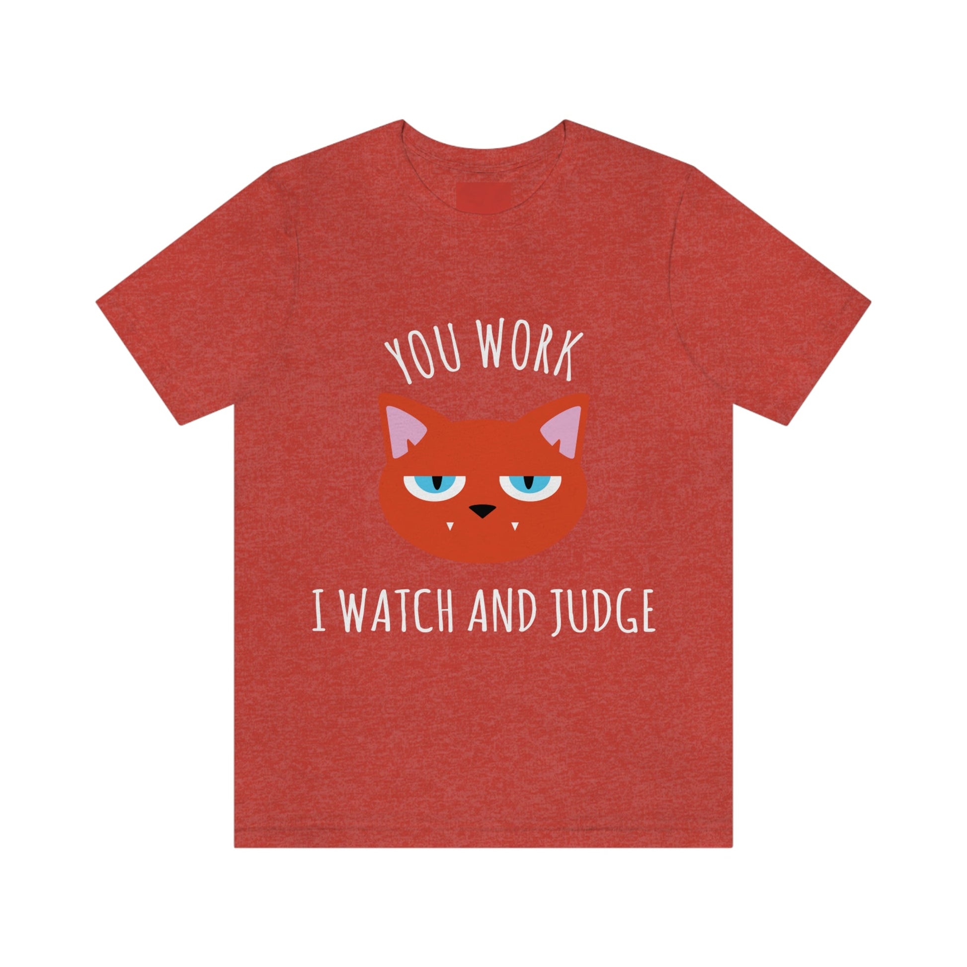 You Work I Watch and Judge Cat Funny Cats Memes White Text Unisex Jersey Short Sleeve T-Shirt Ichaku [Perfect Gifts Selection]