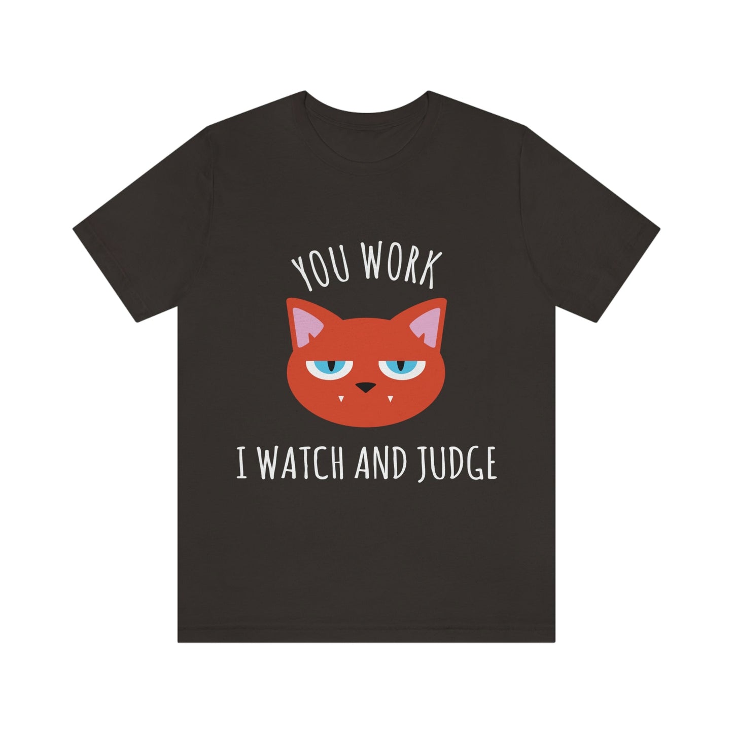 You Work I Watch and Judge Cat Funny Cats Memes White Text Unisex Jersey Short Sleeve T-Shirt Ichaku [Perfect Gifts Selection]