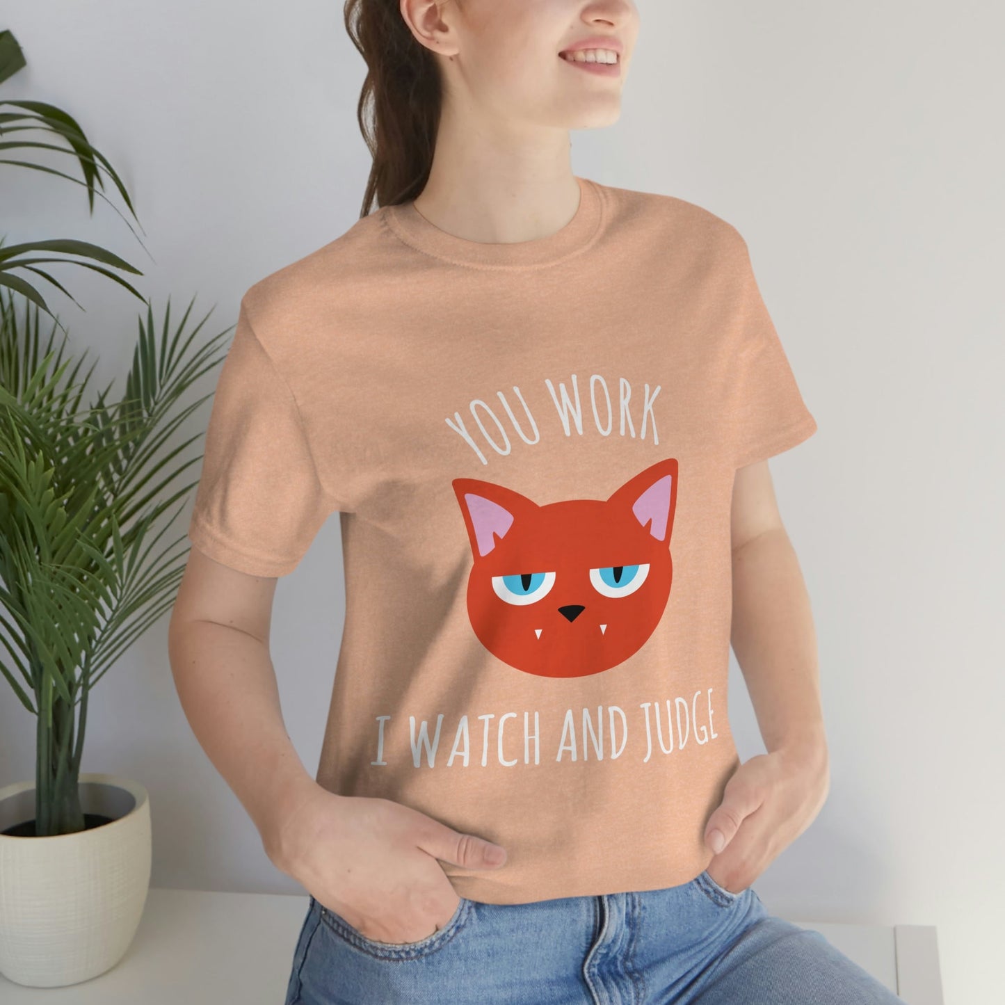 You Work I Watch and Judge Cat Funny Cats Memes White Text Unisex Jersey Short Sleeve T-Shirt Ichaku [Perfect Gifts Selection]