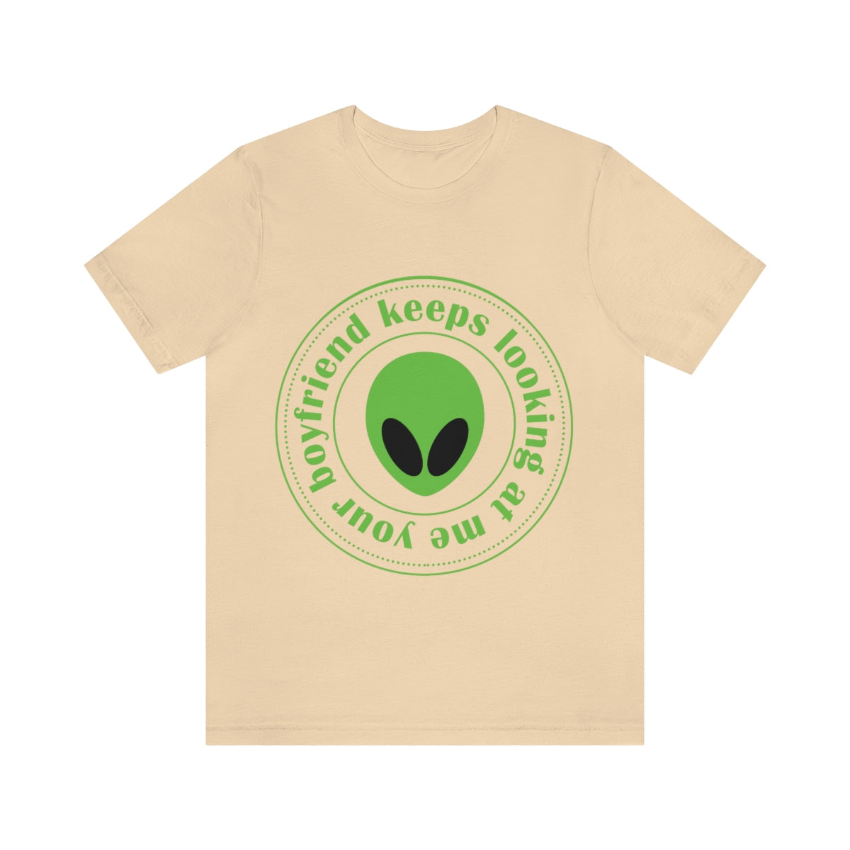 Your Boyfriend Keeps Looking At Me Funny Humor Aliens Quotes UFO TV Series Unisex Jersey Short Sleeve T-Shirt Ichaku [Perfect Gifts Selection]