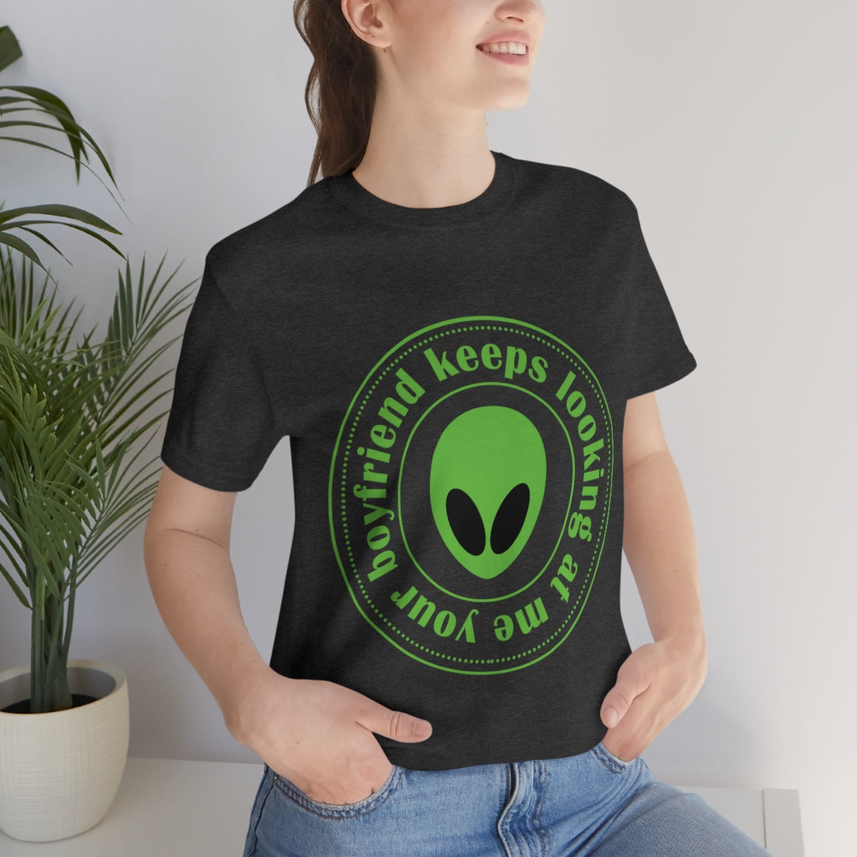 Your Boyfriend Keeps Looking At Me Funny Humor Aliens Quotes UFO TV Series Unisex Jersey Short Sleeve T-Shirt Ichaku [Perfect Gifts Selection]