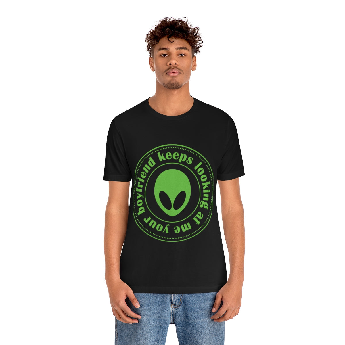 Your Boyfriend Keeps Looking At Me Funny Humor Aliens Quotes UFO TV Series Unisex Jersey Short Sleeve T-Shirt Ichaku [Perfect Gifts Selection]