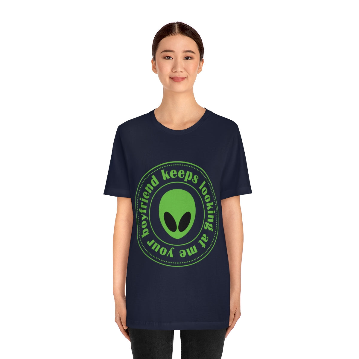 Your Boyfriend Keeps Looking At Me Funny Humor Aliens Quotes UFO TV Series Unisex Jersey Short Sleeve T-Shirt Ichaku [Perfect Gifts Selection]