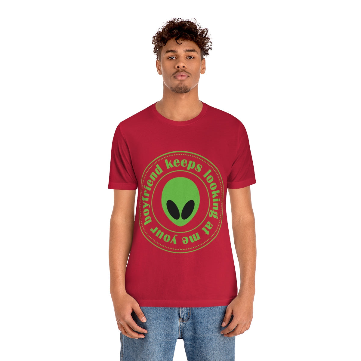 Your Boyfriend Keeps Looking At Me Funny Humor Aliens Quotes UFO TV Series Unisex Jersey Short Sleeve T-Shirt Ichaku [Perfect Gifts Selection]