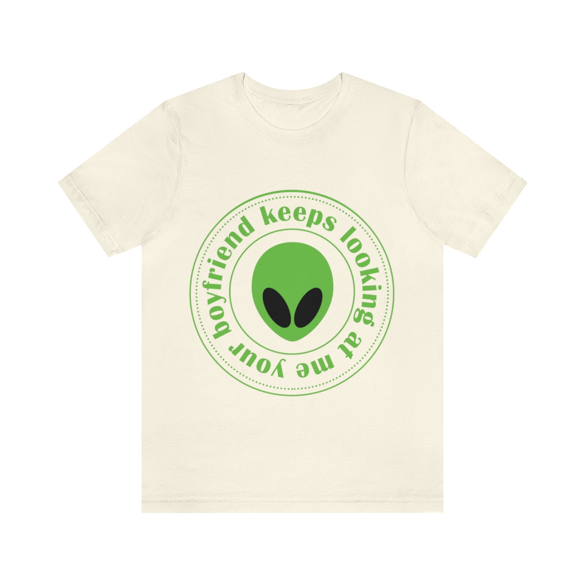 Your Boyfriend Keeps Looking At Me Funny Humor Aliens Quotes UFO TV Series Unisex Jersey Short Sleeve T-Shirt Ichaku [Perfect Gifts Selection]