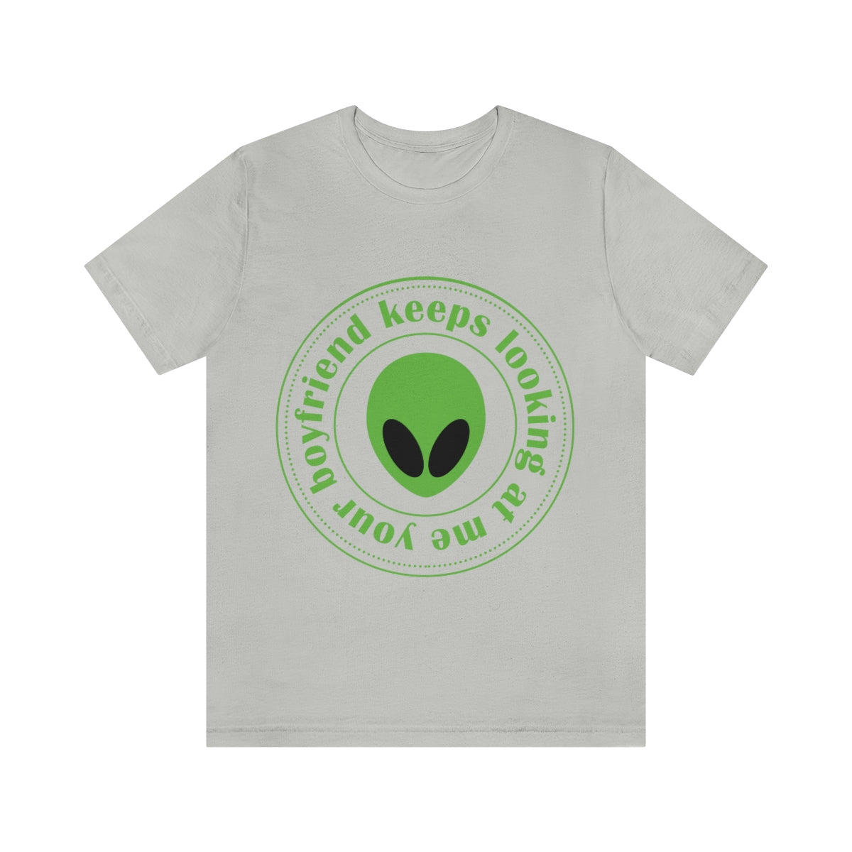 Your Boyfriend Keeps Looking At Me Funny Humor Aliens Quotes UFO TV Series Unisex Jersey Short Sleeve T-Shirt Ichaku [Perfect Gifts Selection]