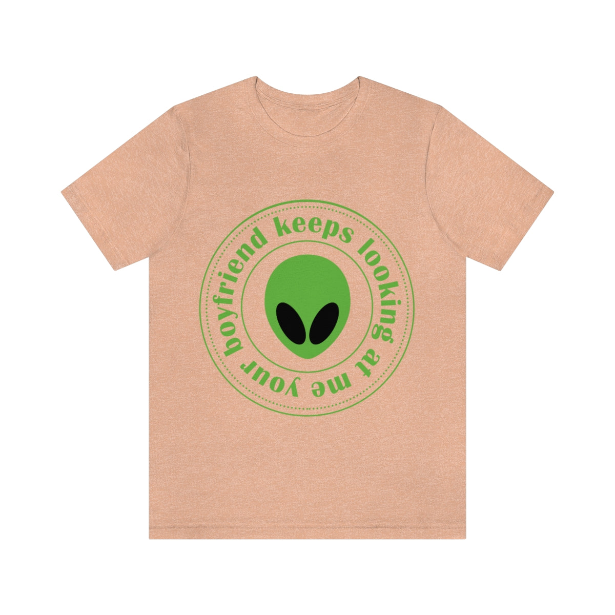 Your Boyfriend Keeps Looking At Me Funny Humor Aliens Quotes UFO TV Series Unisex Jersey Short Sleeve T-Shirt Ichaku [Perfect Gifts Selection]