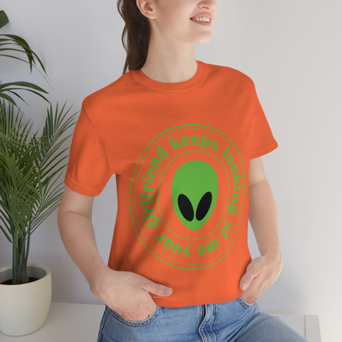 Your Girlfriend Keeps Looking At Me Funny Humor Aliens Quotes UFO TV Series Unisex Jersey Short Sleeve T-Shirt Ichaku [Perfect Gifts Selection]