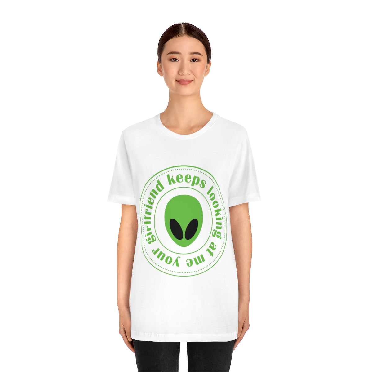 Your Girlfriend Keeps Looking At Me Funny Humor Aliens Quotes UFO TV Series Unisex Jersey Short Sleeve T-Shirt Ichaku [Perfect Gifts Selection]