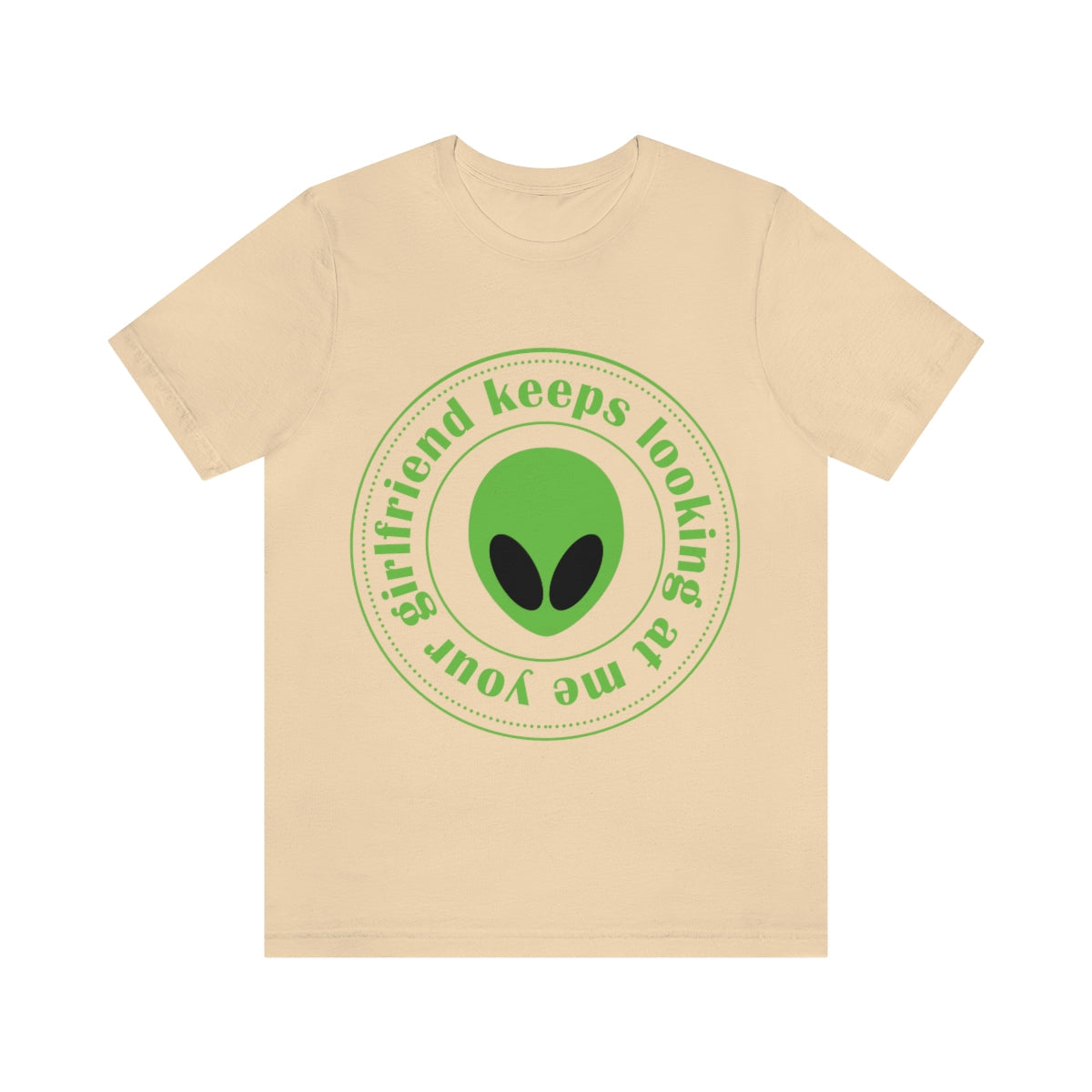 Your Girlfriend Keeps Looking At Me Funny Humor Aliens Quotes UFO TV Series Unisex Jersey Short Sleeve T-Shirt Ichaku [Perfect Gifts Selection]