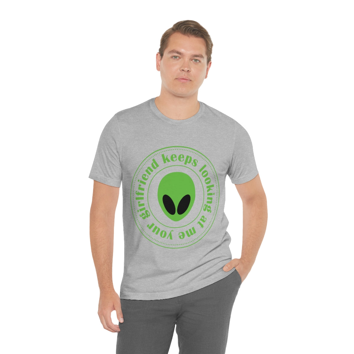 Your Girlfriend Keeps Looking At Me Funny Humor Aliens Quotes UFO TV Series Unisex Jersey Short Sleeve T-Shirt Ichaku [Perfect Gifts Selection]