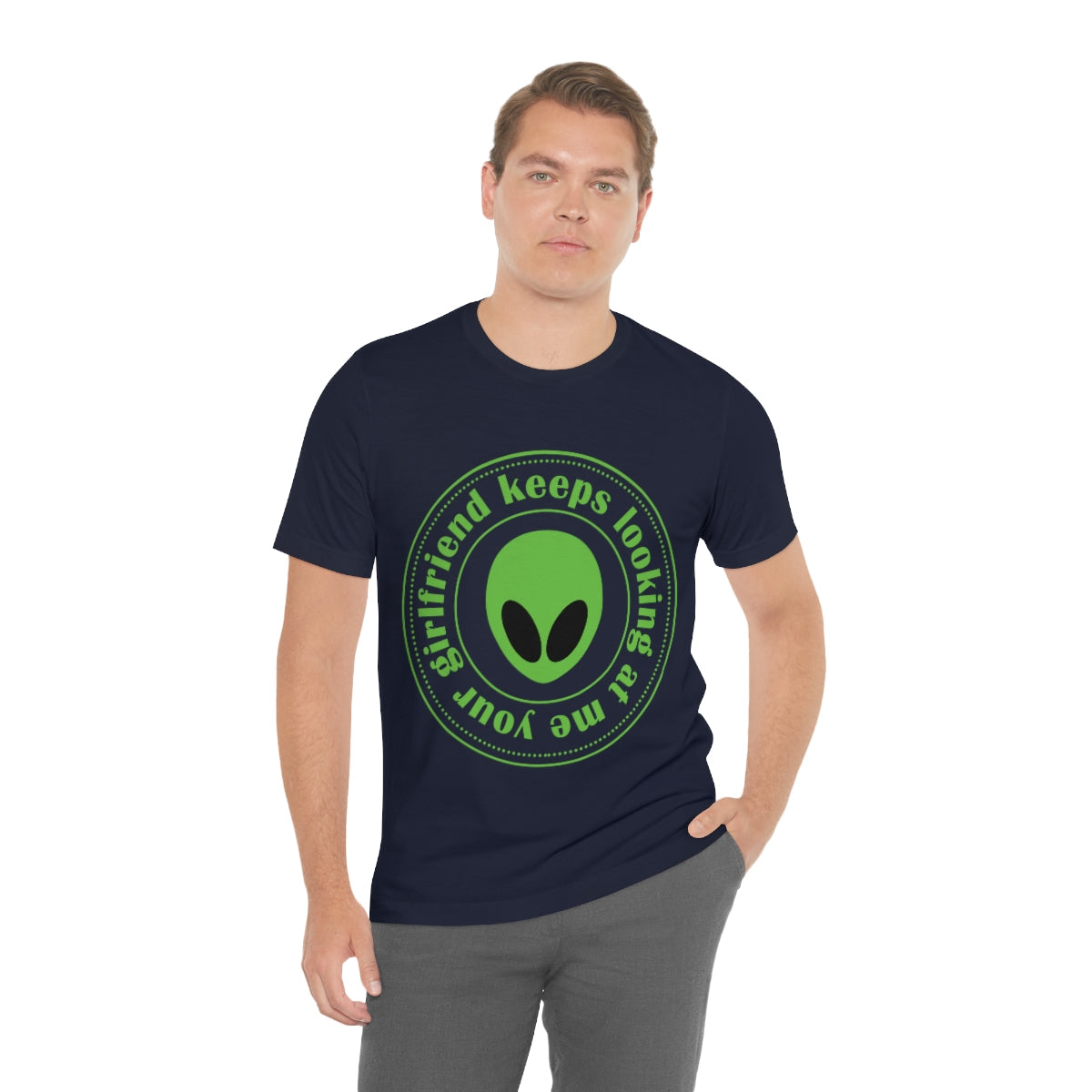 Your Girlfriend Keeps Looking At Me Funny Humor Aliens Quotes UFO TV Series Unisex Jersey Short Sleeve T-Shirt Ichaku [Perfect Gifts Selection]