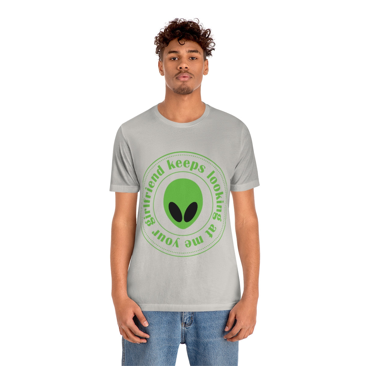 Your Girlfriend Keeps Looking At Me Funny Humor Aliens Quotes UFO TV Series Unisex Jersey Short Sleeve T-Shirt Ichaku [Perfect Gifts Selection]