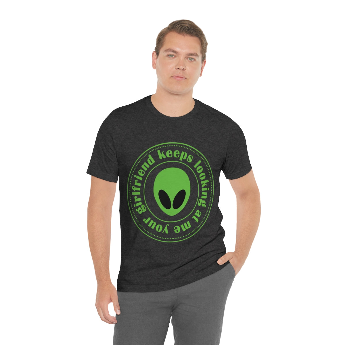 Your Girlfriend Keeps Looking At Me Funny Humor Aliens Quotes UFO TV Series Unisex Jersey Short Sleeve T-Shirt Ichaku [Perfect Gifts Selection]