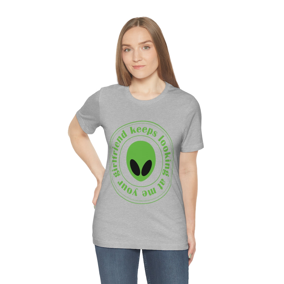 Your Girlfriend Keeps Looking At Me Funny Humor Aliens Quotes UFO TV Series Unisex Jersey Short Sleeve T-Shirt Ichaku [Perfect Gifts Selection]