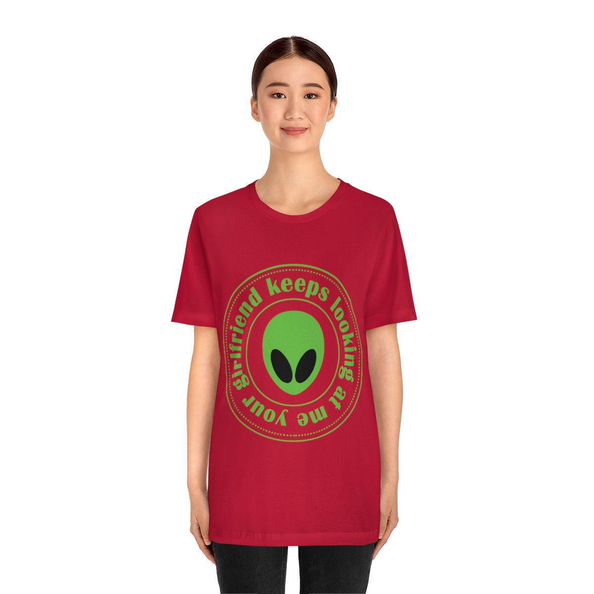 Your Girlfriend Keeps Looking At Me Funny Humor Aliens Quotes UFO TV Series Unisex Jersey Short Sleeve T-Shirt Ichaku [Perfect Gifts Selection]