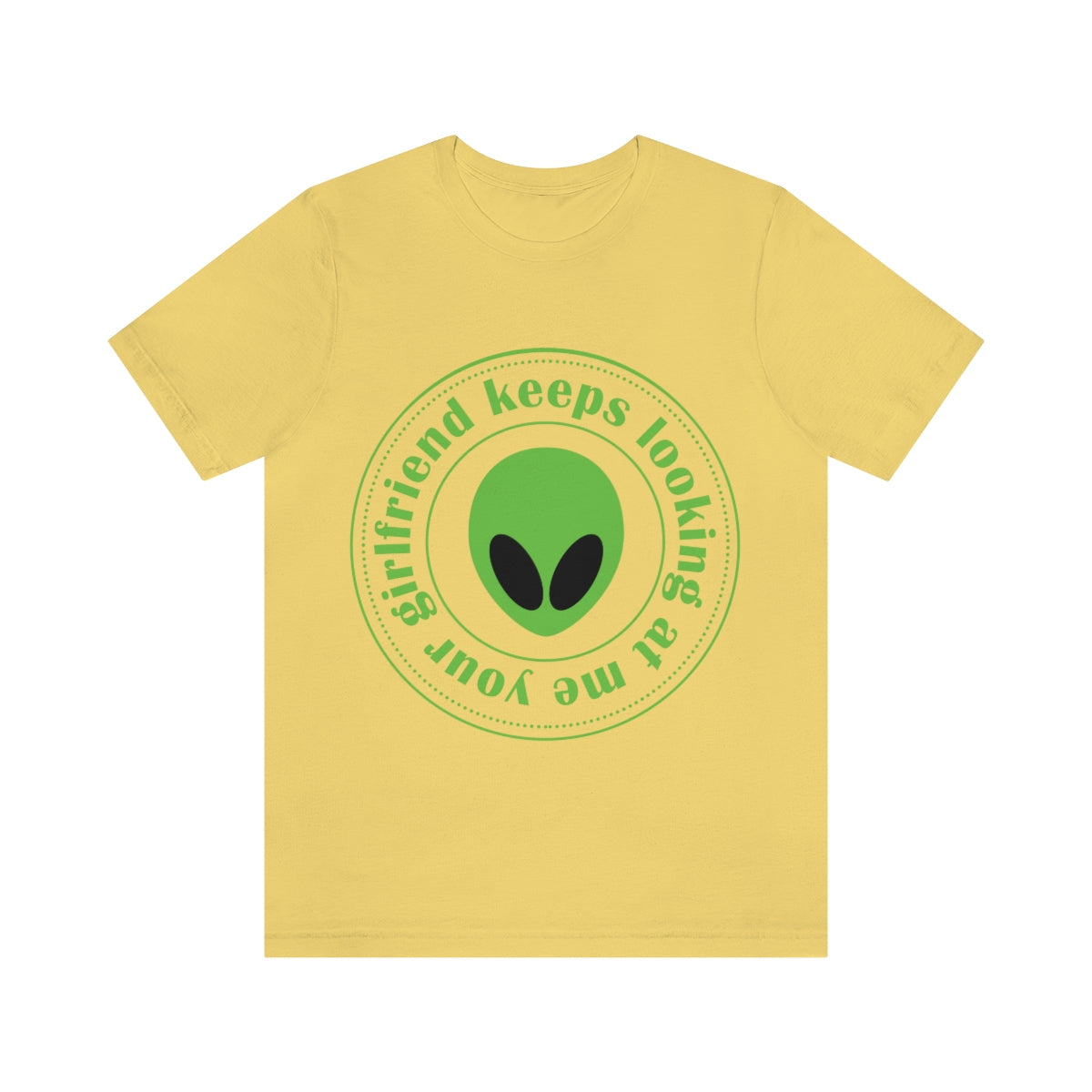 Your Girlfriend Keeps Looking At Me Funny Humor Aliens Quotes UFO TV Series Unisex Jersey Short Sleeve T-Shirt Ichaku [Perfect Gifts Selection]