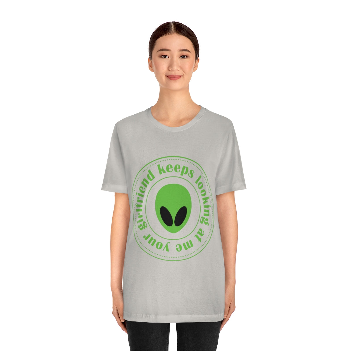 Your Girlfriend Keeps Looking At Me Funny Humor Aliens Quotes UFO TV Series Unisex Jersey Short Sleeve T-Shirt Ichaku [Perfect Gifts Selection]