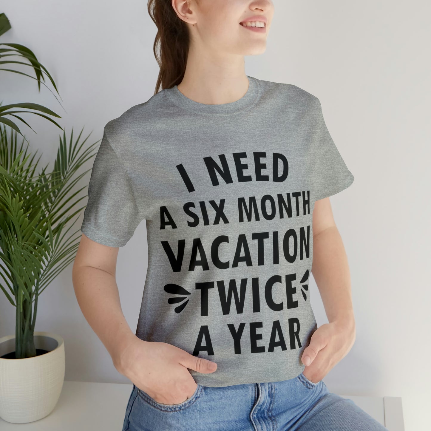 I Need Six Month Vacation Black Text Unisex Jersey Short Sleeve T-Shirt