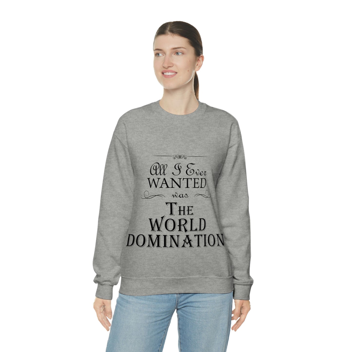 All I Ever Wanted Was The World Domination Funny Slogan Unisex Heavy Blend™ Crewneck Sweatshirt