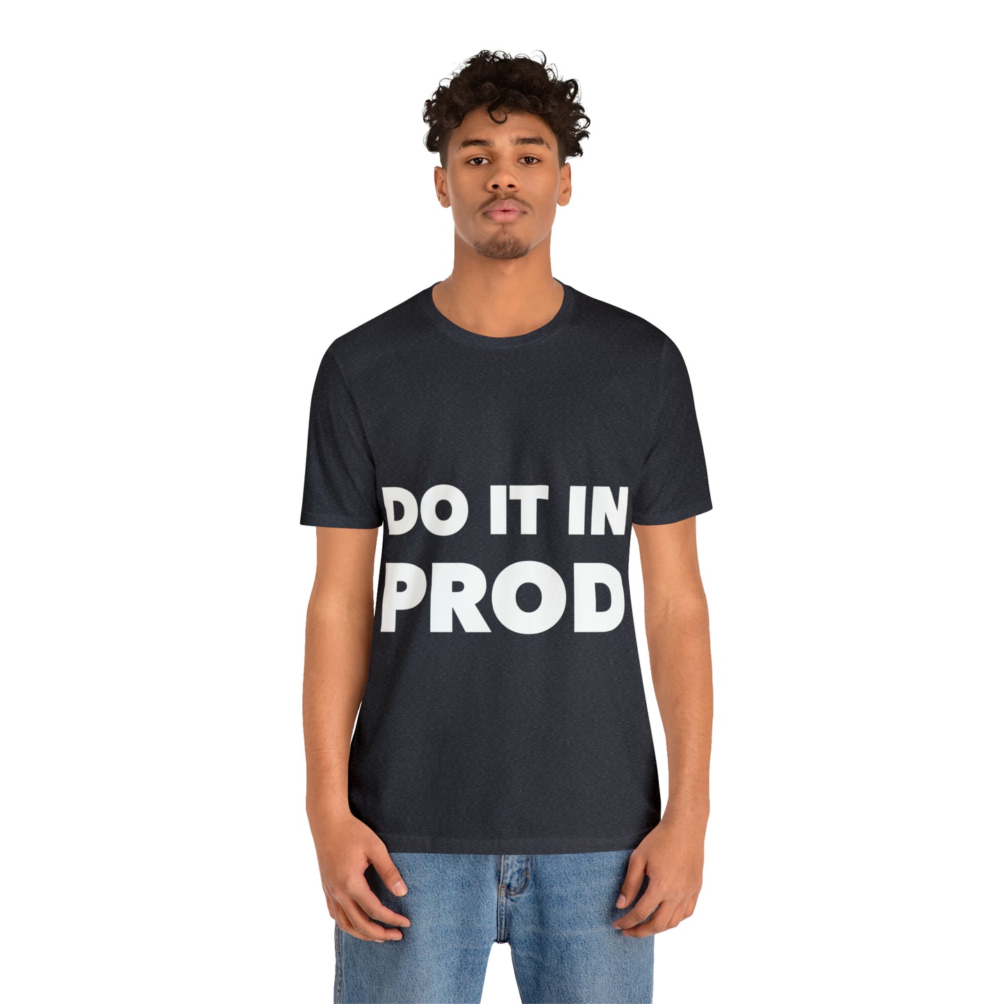 Just Do It In Prod Programming Jokes Programming Humor Unisex Jersey Short Sleeve T-Shirt