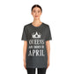 Queens Are Born in April Happy Birthday  Unisex Jersey Short Sleeve T-Shirt