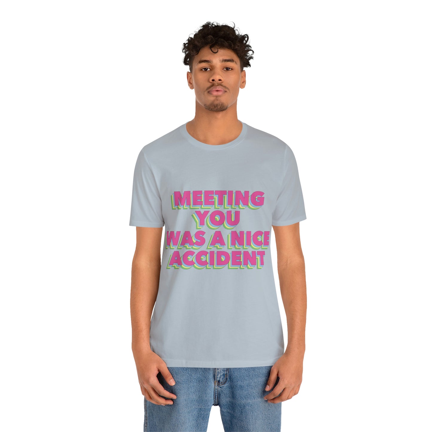 Meeting You Was A Nice Accident Humor Quotes Retro Text Art Unisex Jersey Short Sleeve T-Shirt