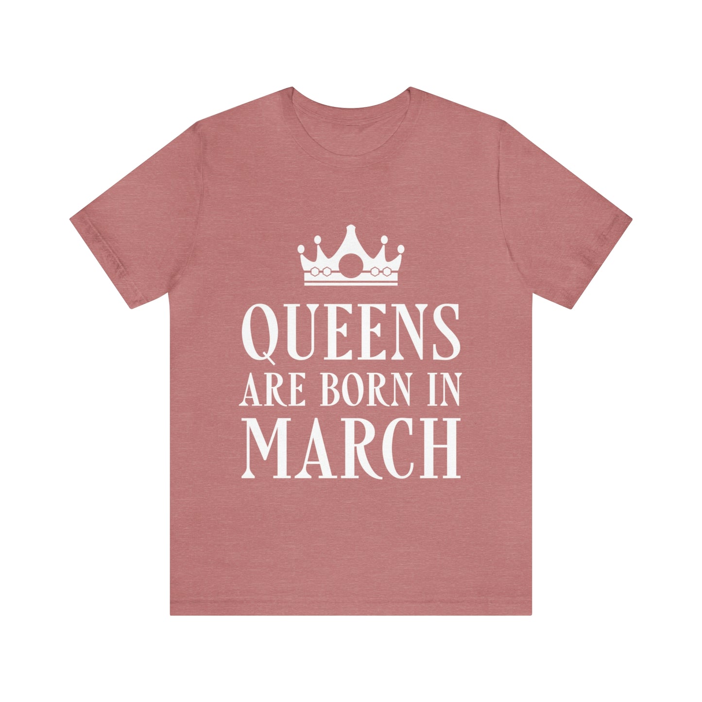 Queens Are Born in March Happy Birthday  Unisex Jersey Short Sleeve T-Shirt