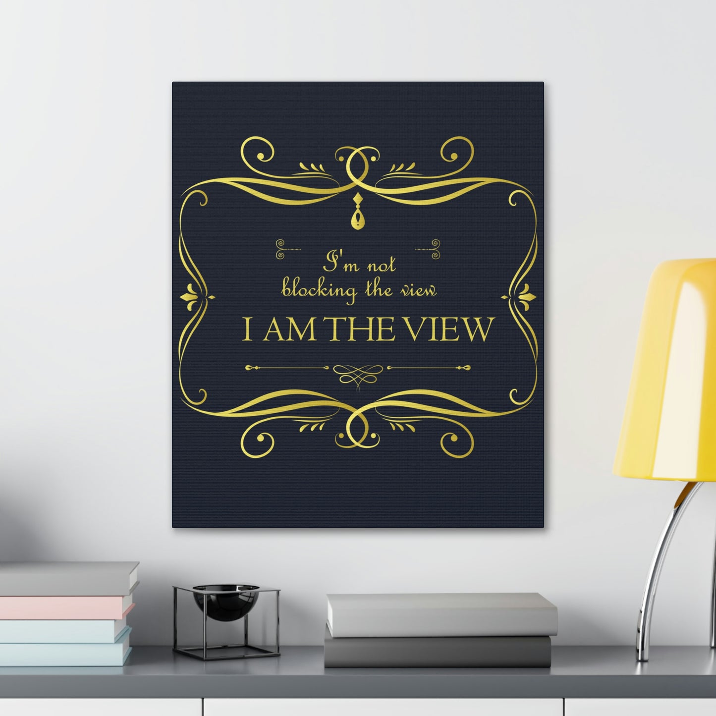 I Am Not Blocking The View. I Am The View Funny Sarcastic Sayings Aesthetic Classic Art Canvas Gallery Wraps