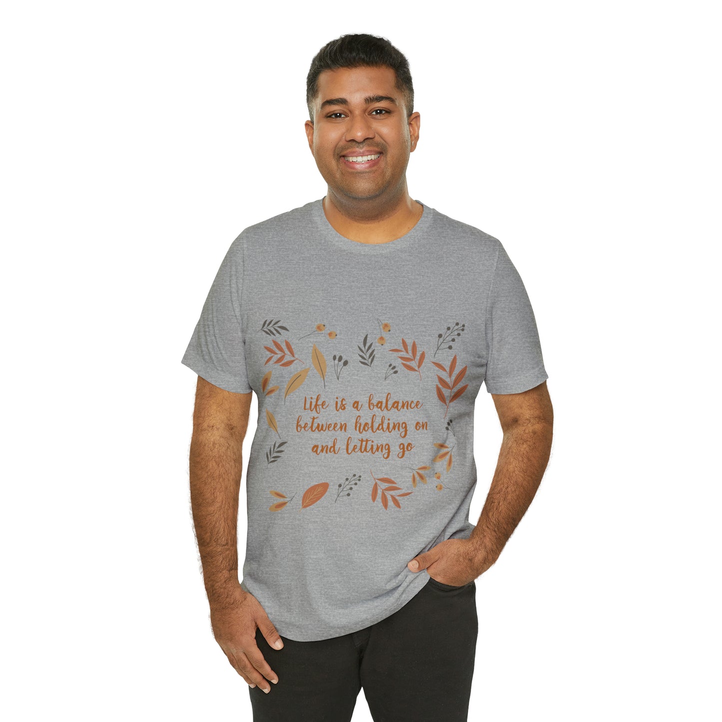 Life is a Balance Between Holding On and Letting Go Quotes Fall Print Unisex Jersey Short Sleeve T-Shirt