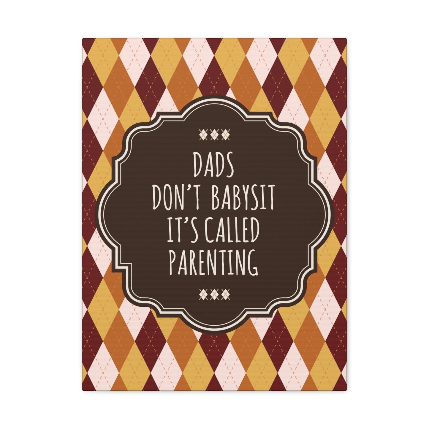 Dads Don`t Babysit It`s Called Parenting Proud Father Quotes Aesthetic Classic Art Canvas Gallery Wraps